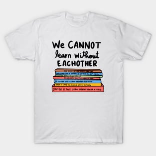 We cannot learn without each other T-Shirt